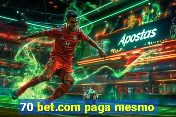 70 bet.com paga mesmo